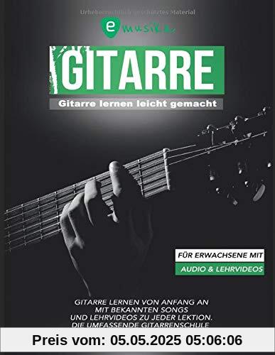 Gitarre lernen leicht gemacht für Erwachsene mit Audio und Lehrvideos: Gitarre lernen von Anfang an mit bekannten Songs und Lehrvideos zu jeder Lektion