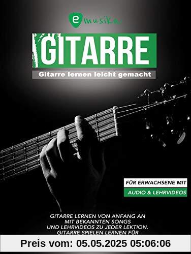 Gitarre lernen leicht gemacht für Erwachsene: Die neue umfassende Gitarrenschule für Erwachsene mit aktuellen Songs und Lernvideos zu jeder Übung