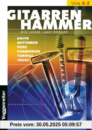 Gitarren-Hammer: Griffe, Rhythmen, Picks, Harmonien, Tunings, Tricks Gitarren-Hammer: Griffe, Rhythmen, Picks, Harmonien, Tunings, Tricks