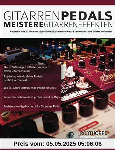 Gitarrenpedals – Meistere Gitarreneffekten: Entdecke, wie du für einen ultimativen Gitarrensound Pedals verwendest und Effekte verbindest. (Gitarrenpedale und Effekte, Band 1)