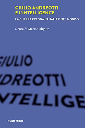 Giulio Andreotti e l'Intelligence. La guerra fredda in Italia e nel mondo (Varia) von Rubbettino