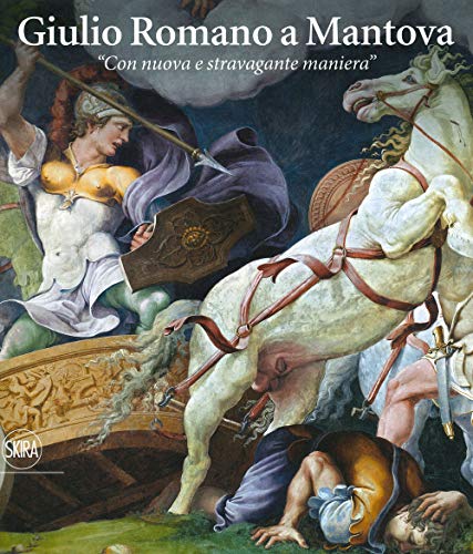 Giulio Romano a Mantova. «Con nuova e stravagante maniera»