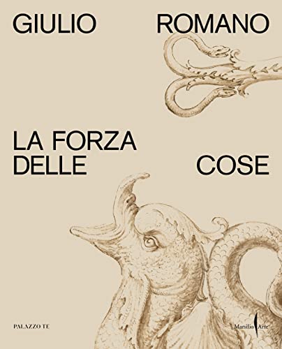 Giulio Romano. La forza delle cose. Ediz. illustrata (Cataloghi)