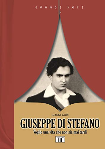Giuseppe Di Stefano. Voglio una vita che non sia mai tardi (Grandi voci)