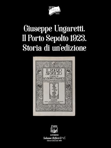 Giuseppe Ungaretti. Il porto sepolto 1923. Storia di un'edizione von Belforte Salomone