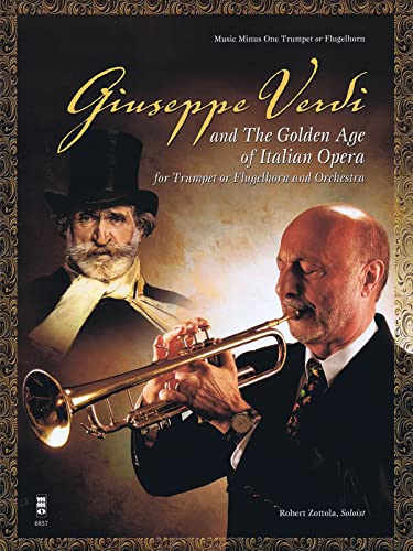 Giuseppe Verdi and the Golden Age of Italian Opera: For Trumpet or Flugelhorn & Orchestra (Music Minus One Trumpet or Flugelhorn)