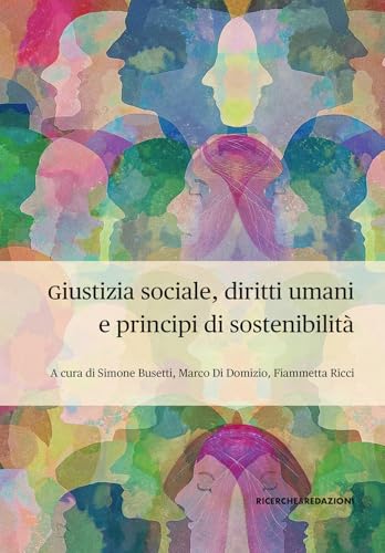 Giustizia sociale, diritti umani e principi di sostenibilità. Profili interdisciplinari per la complessità dei mutamenti epocali. IX Conferenza di ... 2023 (I quaderni di Scienze Politiche) von Ricerche&Redazioni