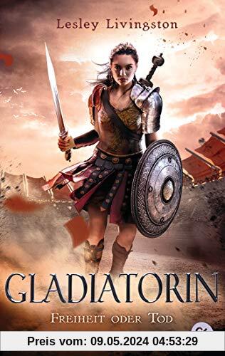 Gladiatorin - Freiheit oder Tod (Die Gladiatorin-Reihe, Band 1)