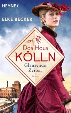 Glänzende Zeiten / Das Haus Kölln Bd.1 von Heyne