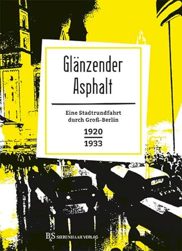 Glänzender Asphalt: Eine Stadtrundfahrt durch Groß-Berlin 1920-1933 (Berlin in Prosa: Eine kleine Stadtgeschichte in Geschichten)