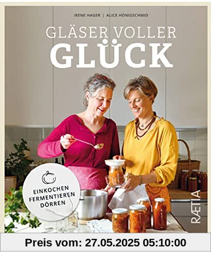 Gläser voller Glück: Einkochen, Fermentieren, Dörren
