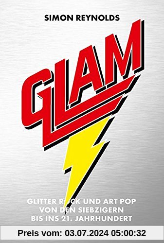 Glam: Glitter Rock und Art Pop von den Siebzigern bis ins 21. Jahrhundert