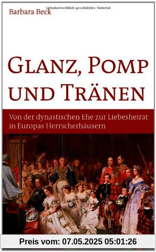 Glanz, Pomp und Tränen: Von der dynastischen Ehe zur Liebeshochzeit in europäischen Herrscherhäusern