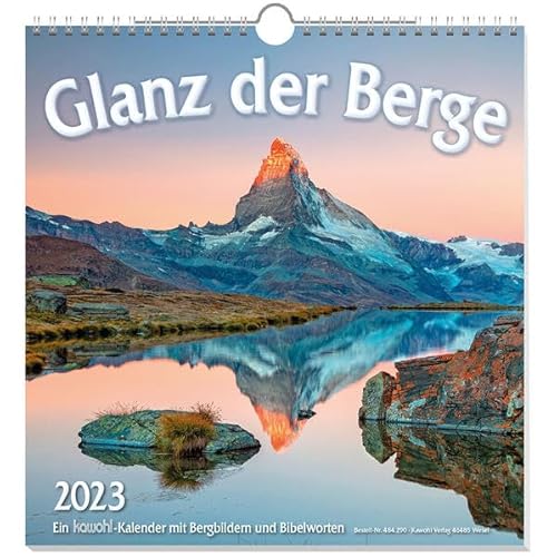 Glanz der Berge 2023: Wandkalender mit Bergbildern und Bibelworten