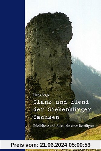 Glanz und Elend der Siebenbürger Sachsen: Rückblicke und Ausblicke eines Beteiligten