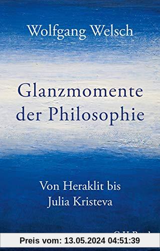 Glanzmomente der Philosophie: Von Heraklit bis Julia Kristeva