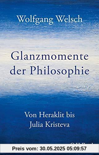 Glanzmomente der Philosophie: Von Heraklit bis Julia Kristeva