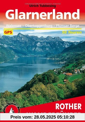 Glarnerland. Walensee - Obertoggenburg - Flumser Berge. 50 Touren. Mit GPS-Daten: Mit Obertoggenburg und Flumser Bergen. 50 aufgewählte Tal- und Höhenwanderung. Die schönsten Tal- und Höhenwanderungen