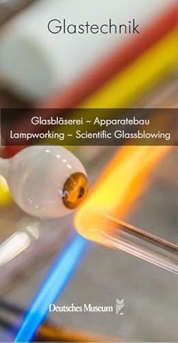 Glasbläserei - Apparatebau / Lampworking - Scientific Glassblowing (Glastechnik) von Deutsches Museum