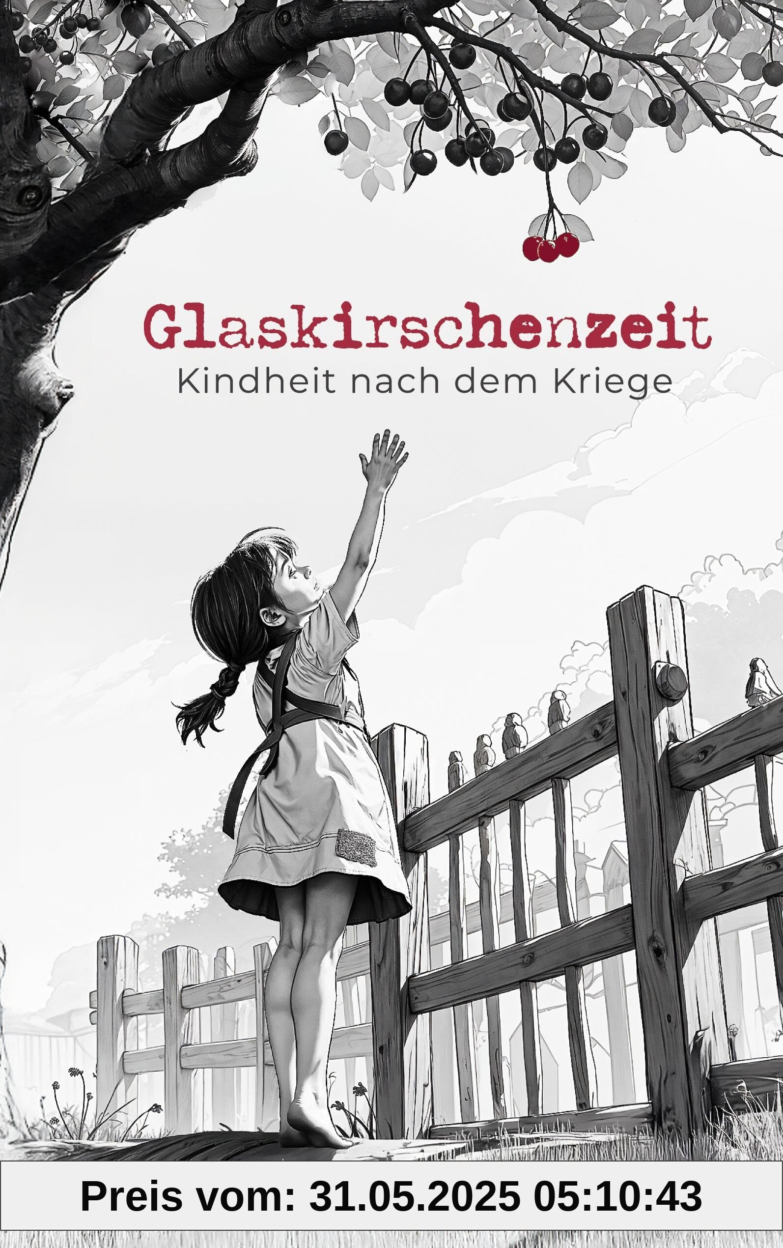 Glaskirschenzeit: Kindheit nach dem Kriege