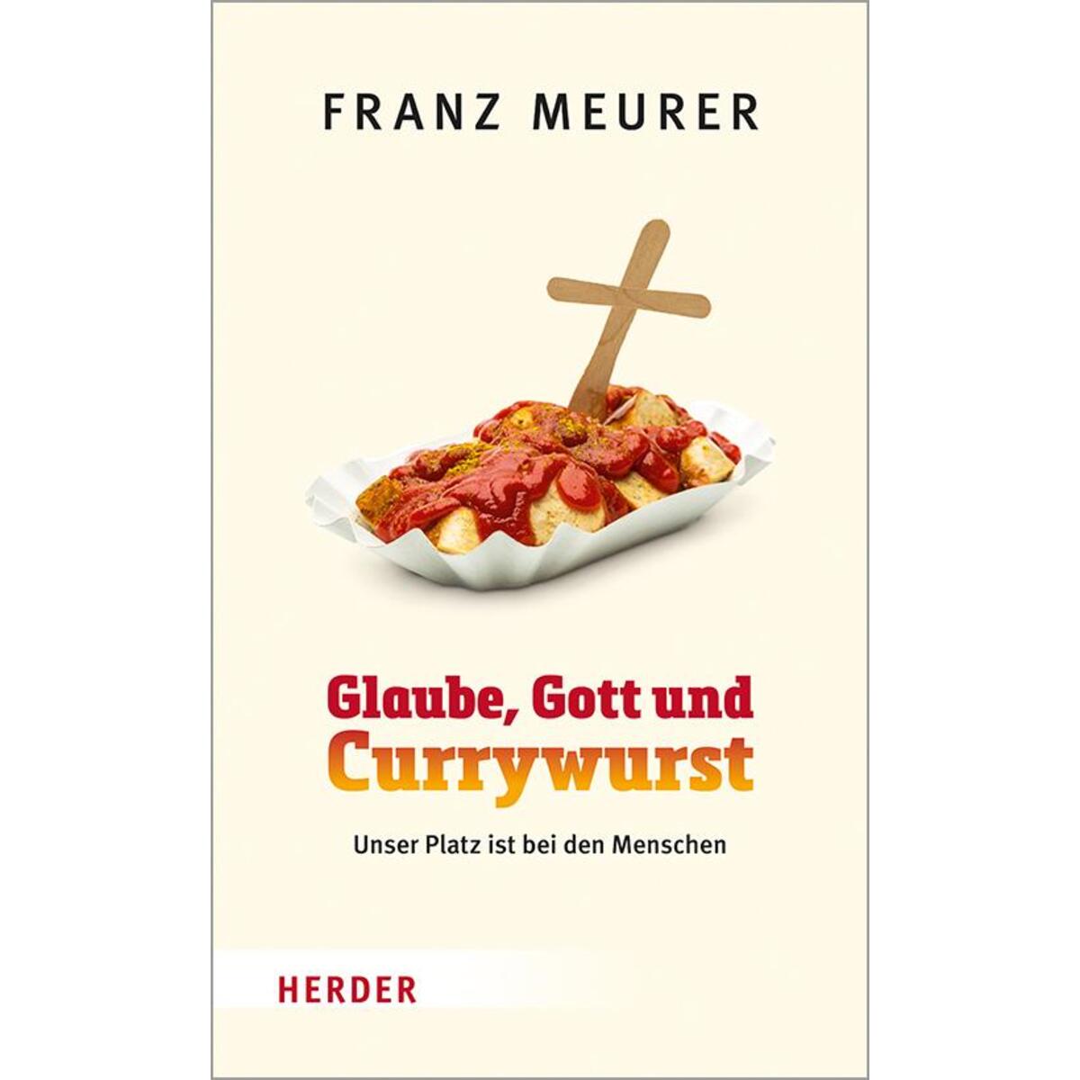 Glaube, Gott und Currywurst von Herder Verlag GmbH