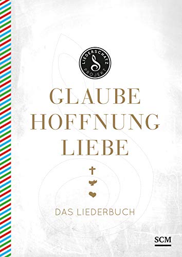 Glaube, Hoffnung, Liebe - Das Liederbuch (Das Liederschatz-Projekt) Glaube, Hoffnung, Liebe - Das Liederbuch (Das Liederschatz-Projekt) von SCM Hnssler