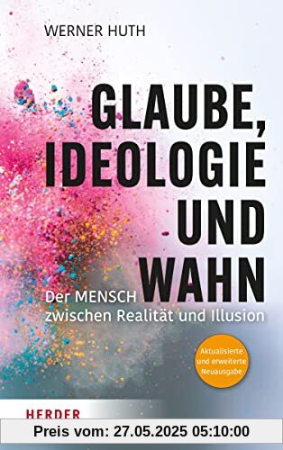 Glaube, Ideologie und Wahn: Der Mensch zwischen Realität und Illusion Aktualisierte und erweiterte Neuausgabe