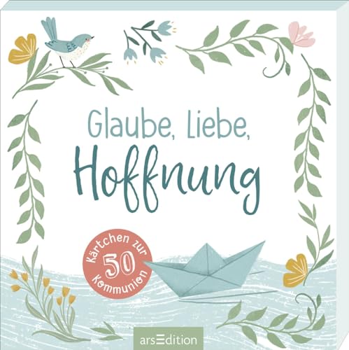 Glaube, Liebe, Hoffnung: 50 Kärtchen zur Kommunion | Zauberhafte Karten für deine Träume und Pläne von arsEdition