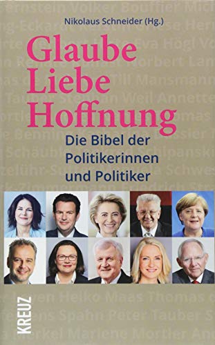 Glaube, Liebe, Hoffnung: Die Bibel der Politikerinnen und Politiker von Kreuz Verlag GmbH