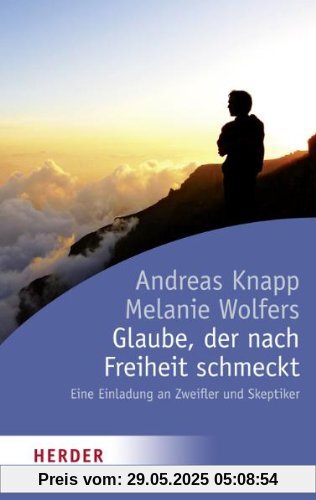 Glaube, der nach Freiheit schmeckt: Eine Einladung an Zweifler und Skeptiker (HERDER spektrum)