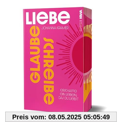 Glaube, liebe, schreibe: Erschaffe ein Leben, das du liebst | Einfach und effektiv zu mehr Selbstbewusstsein, Selbstliebe, innerer Stärke und Freude | ... das du liebst (Erstauflage mit Farbschnitt)