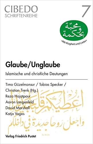 Glaube/Unglaube: Islamische und christliche Deutungen (CIBEDO-Schriftenreihe) von Pustet, F