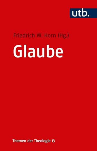 Glaube: Glaube in Geschichte und Gegenwart (Themen der Theologie, Band 5034) von Mohr Siebeck