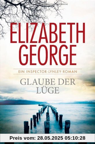 Glaube der Lüge: Ein Inspector-Lynley-Roman 17