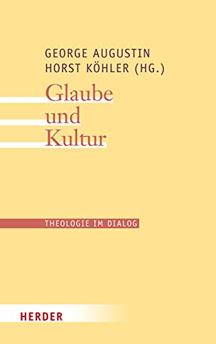 Glaube und Kultur (Theologie im Dialog) von Verlag Herder GmbH