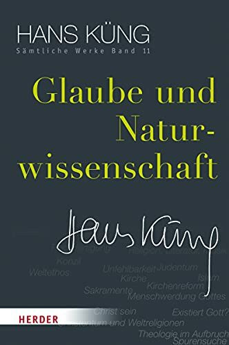 Glaube und Naturwissenschaft (Hans K�ng S�mtliche Werke, Band 11)