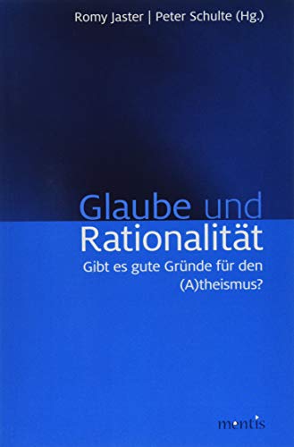 Glaube und Rationalität: Gibt es gute Gründe für den (A)theismus? von Mentis Verlag GmbH