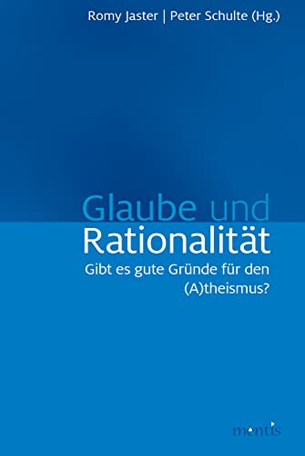 Glaube und Rationalität: Gibt es gute Gründe für den (A)theismus? von Mentis Verlag GmbH