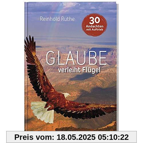 Glaube verleiht Flügel: 30 Andachten mit Auftrieb