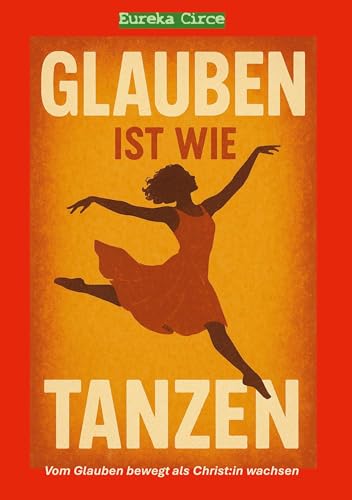 Glauben ist wie Tanzen: Vom Glauben bewegt als Christ:in wachsen (Trainingsbuch zum Aufbau religiöser Kompetenzen. Deus Ex Machina - Part III). von BoD – Books on Demand