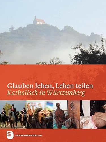 Glauben leben, leben teilen: Katholisch in Württemberg von Schwabenverlag