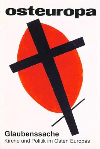 Glaubenssache: Kirche und Politik im Osten Europas (Osteuropa Heft 6/2009): Kirche und Religion im Osten Europas von Berliner Wissenschafts-Verlag