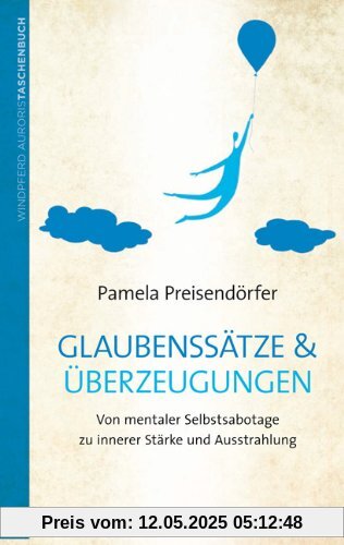 Glaubenssätze & Überzeugungen: Von mentaler Selbstsabotage zu innerer Stärke und Ausstrahlung