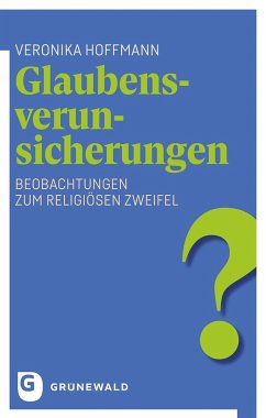 Glaubensverunsicherungen von Matthias-Grünewald-Verlag