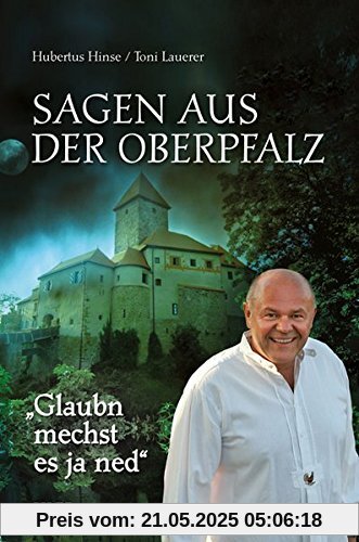 Glaubn mechst es ja ned: Sagen aus der Oberpfalz
