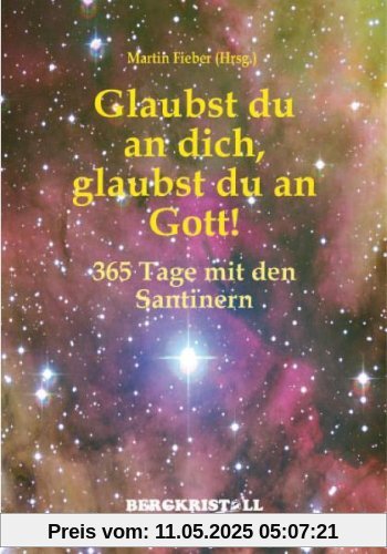 Glaubst du an dich, glaubst du an Gott!: 365 Tage mit den Santinern