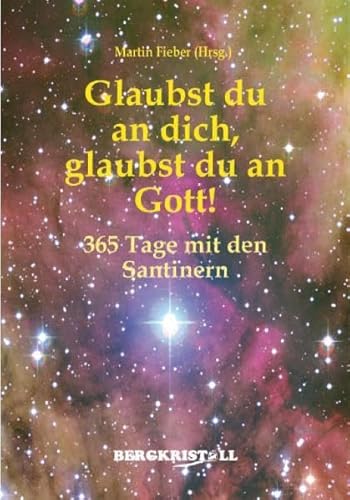 Glaubst du an dich, glaubst du an Gott!: 365 Tage mit den Santinern