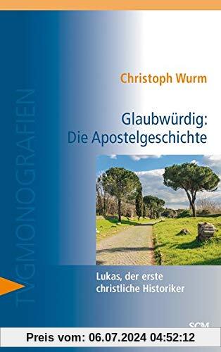 Glaubwürdig: Die Apostelgeschichte: Lukas, der erste christliche Historiker (TVG-Monografien)