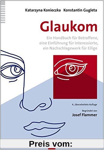 Glaukom: Ein Handbuch für Betroffene, eine Einführung für Interessierte, ein Nachschlagewerk für Eilige
