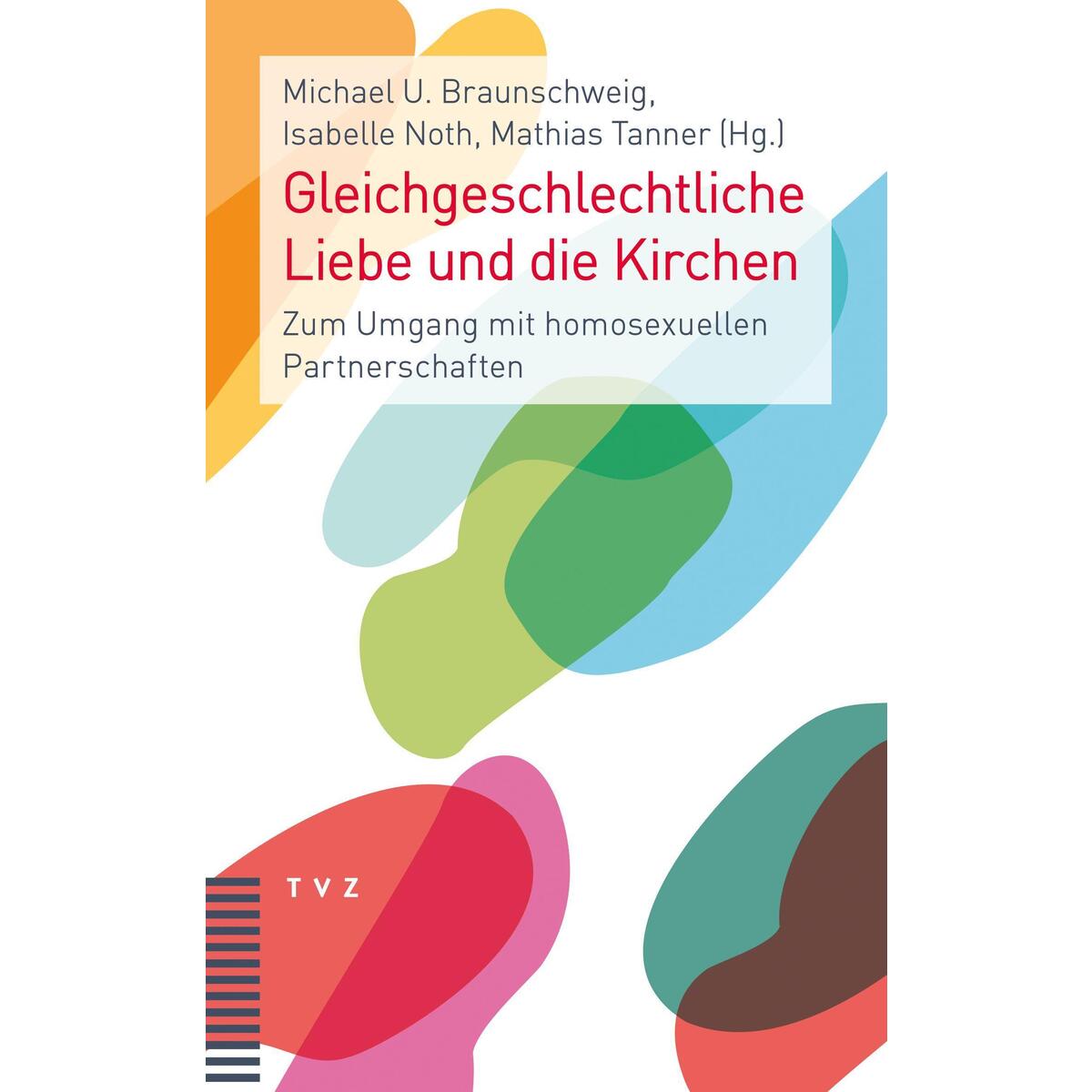 Gleichgeschlechtliche Liebe und die Kirchen Gleichgeschlechtliche Liebe und die Kirchen von Theologischer Verlag Ag